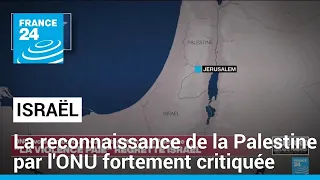 Reconnaissance de la Palestine à l'ONU : les autorités israéliennes fulminent • FRANCE 24