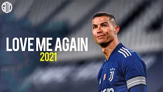 Cristiano Ronaldo ► Love Me Again ● Amazing Goals & Skills 2021 ● HD