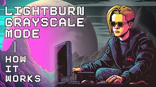 Demystifying the Lightburn GRAYSCALE Image Mode