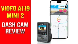 Viofo A119 Mini 2 Dash Cam Review (2K, GPS, WIFI App, Park Monitor, Motion Detection, Time Lapse)