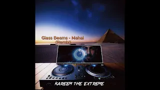 Glass Beams - Mahal (Kareem The Extreme Remix)