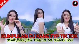 DJ CAMPURAN FYP VIRAL TIK TOK 2024 SOUND KANE JEDAG JEDUG FULL BASS TERBARU