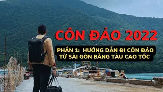 KHÁM PHÁ CÔN ĐẢO 2022 | PHẦN 1 | HƯỚNG DẪN ĐI CÔN ĐẢO TỪ SÀI GÒN BẰNG TÀU CAO TỐC