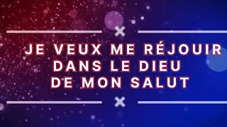 LYRICS (JE VEUX ME REJOUIR DANS LE DIEU DE MON SALUT)