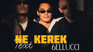 6ELLUCCI - Ne Kerek(text) (lyrics)