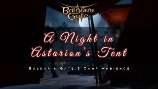 A Night in Astarion's Tent | Baldur's Gate 3 Camp Ambience + Astarion Voiced Intro | 1 HOUR