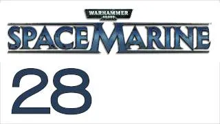 Прохождение Warhammer 40000: Space Marine (с живым комментом) Ч. 28