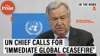 Time to put armed conflict in lockdown & focus on fighting COVID-19: António Guterres