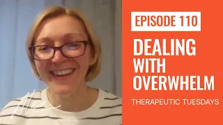 Dealing with overwhelm | Everyday Alex 110 | Therapeutic Tuesday