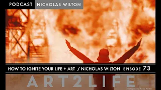 How to Ignite Your Life + Art - Nicholas Wilton - The Art2Life Podcast Episode 73