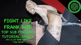 Frank Mir - How I put the Toe Hold on Tank Abbott at UFC 41 MMA Tutorial
