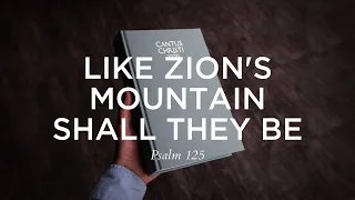 Like Zion's Mountain Shall They Be (Psalm 125)