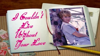 I COULDN'T LIVE WITHOUT YOUR LOVE --PETULA CLARK (NEW ENHANCED VERSION) 720P