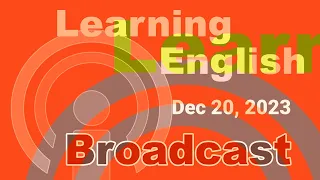 20231220 VOA Learning English Broadcast