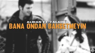 Alihan ft Taladro - Bana Ondan Bahsetmeyin (Mix)  #kuzeygüney
