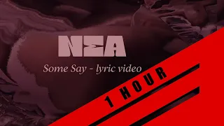 Nea - Some Say (LYRICS) (ONE HOUR) (1HOUR)