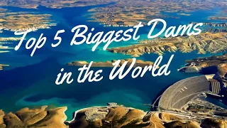 Top 5 Biggest Dams in the world