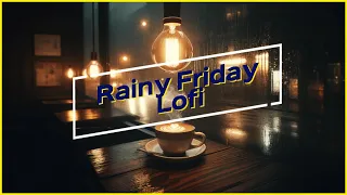 [Lofi weather] Rainy Friday • cafe Lofi • work Lofi • Rest Lofi