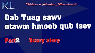 Dab tuag sawv ntawm hmoob qub tsev part2 2/21/2021