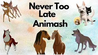 Never too Late ~ Animash