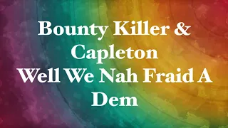 Bounty Killer & Capelton   Well We No Fraid Of Dem              CEV