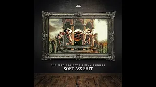 Sub Zero Project & Timmy Trumpet - Soft Ass Shit (Extended Mix)