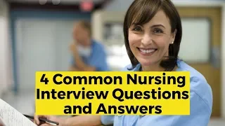 4 Common Nursing Interview Questions and Answers