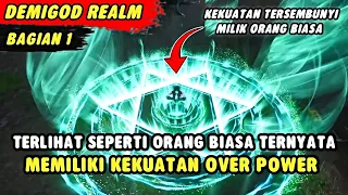 TERLIHAT SEPERTI ORANG BIASA TERNYATA MEMILIKI KEKUATAN OVER POWER | Demigod Realm