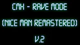 CMH - Rave Mode (Nice Man Edited v.2)