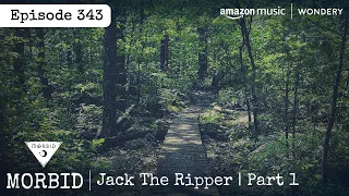 Jack the Ripper | Part 1 | Episode 343 | Morbid: A True Crime Podcast