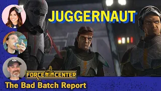 The Bad Batch Review | Juggernaut | Star Wars Discussion