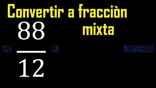 Convertir 88/12 a fraccion mixta , transformar fracciones impropias a mixtas mixto as a mixed number