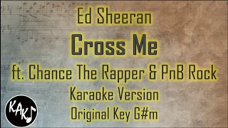 Ed Sheeran - Cross Me ft. Chance The Rapper & PnB Rock Karaoke Lyrics Original Key G#m