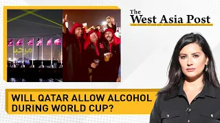 The West Asia Post| Navigating alcohol taboos at World Cup| Iran nuclear talks enter critical stage
