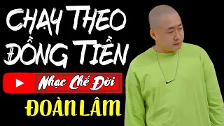 Nhạc Chế Đời - CHẠY THEO ĐỒNG TIỀN | Người Ta Cứ Nhắm Mắt Tranh Đấu Với Chữ Tiền | Đoàn Lâm