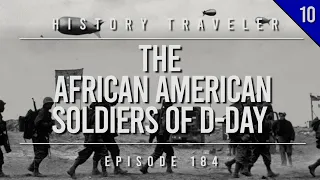 The African American Soldiers of D-Day | History Traveler Episode 184