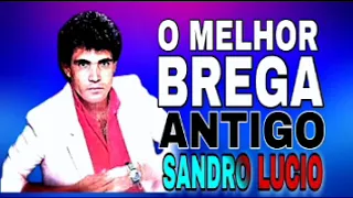 SANDRO LUCIO- O MELHOR BREGA ANTIGO