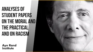 Writing: Analyses of Student Papers on the Moral & the Practical and on Racism (by Leonard Peikoff)