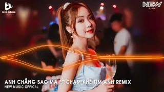 ANH CHẲNG SAO MÀ FT CHẠM KHẼ TIM ANH MỘT CHÚT THÔI (HUY PT REMIX) | NHẠC TRẺ REMIX TIKTOK 2024