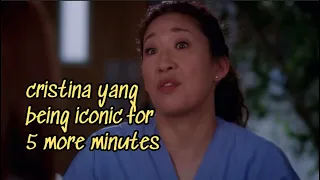 cristina yang being iconic for 5 more minutes