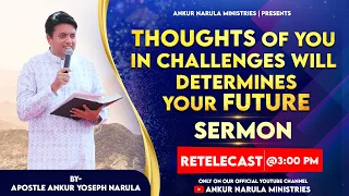 Thoughts of you in challenges will determines your future || Sermon Re- telecast ||