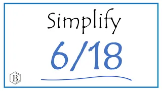 How to Simplify the Fraction 6/18