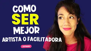 🎭 como SER "hacernos" mejores ARTISTAS o facilitadores