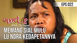 SI DOEL ANAK SEKOLAHAN - Memang Sial Mulu Lu Ndra Kedapetannya