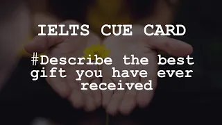 IELTS SPEAKING Cue Card - Describe the best gift you have ever received