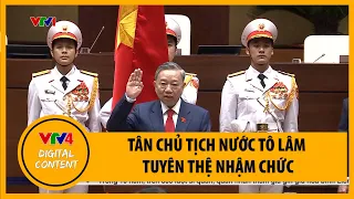 Tân Chủ tịch nước Tô Lâm tuyên thệ nhậm chức | VTV4