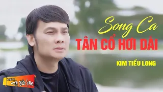 KIM TIỂU LONG - Tuyển Tập Song Ca Tân Cổ Hơi Dài NGHE HOÀI KHÔNG CHÁN