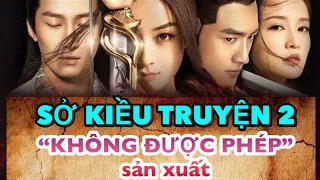 Vì sao Sở Kiều Truyện Phần 2 “ KHÔNG ĐƯỢC PHÉP” sản xuất [Triệu Lệ Dĩnh if Lâm Canh Tân]