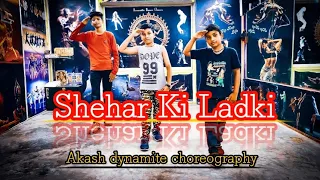 Sheher Ki Ladki Song | Dance Video | Khandaani Shafakhana | Badshah |  Akash Dynamite Choreography