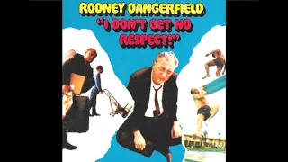 Rodney Dangerfield - "I Don't Get No Respect!"